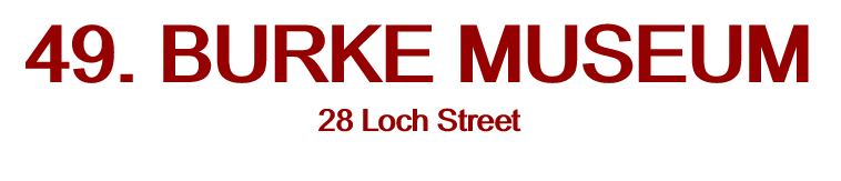 49. BURKE MUSEUM 28 Loch Street